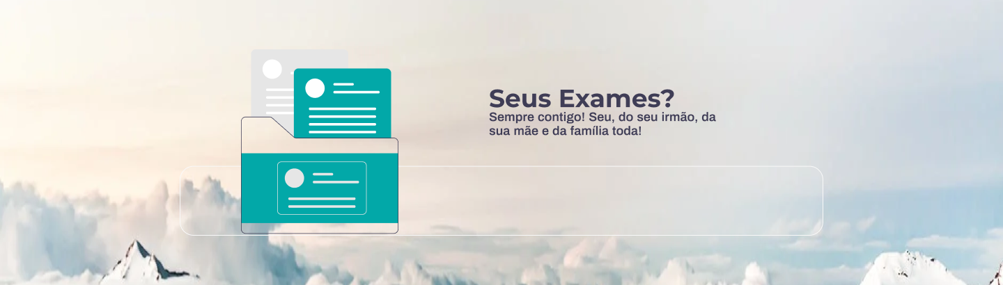 Desenhos de pastas, e texto:" Seus Exames? Sempre contigo! Seu, do seu irmão, da sua mãe e da família toda!"